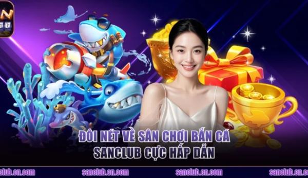 Bắn cá sanclub - Thế giới đại dương sống động, nơi thợ săn tỏa sáng