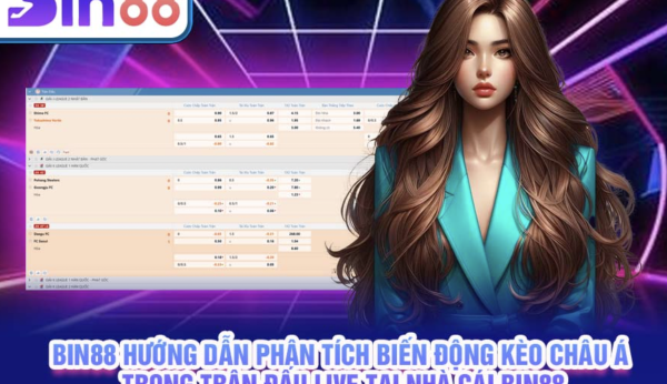 Bin88 hướng dẫn phân tích biến động kèo châu Á trong trận đấu live tại sân chơi Bin88