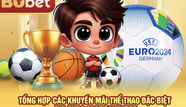 BuBet tổng hợp các khuyến mãi thể thao đặc biệt dịp Euro 2025 tại BuBet