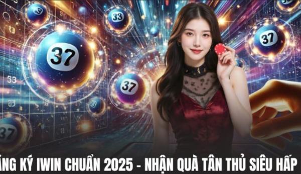 Đăng Ký IWIN Chuẩn 2025 - Nhận Quà Tân Thủ Siêu Hấp Dẫn