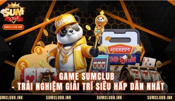 Game SUMCLUB - Trải Nghiệm Giải Trí Siêu Hấp Dẫn Nhất
