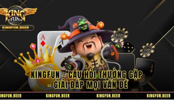 KingFun - Câu hỏi thường gặp - Giải Đáp Mọi Vấn Đề
