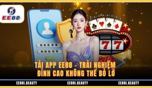 Tải App EE88 – Trải Nghiệm Đỉnh Cao Không Thể Bỏ Lỡ
